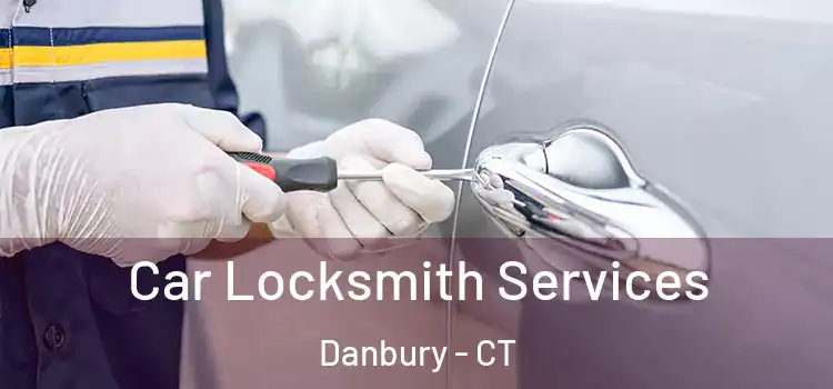 Car Locksmith Services Danbury - CT